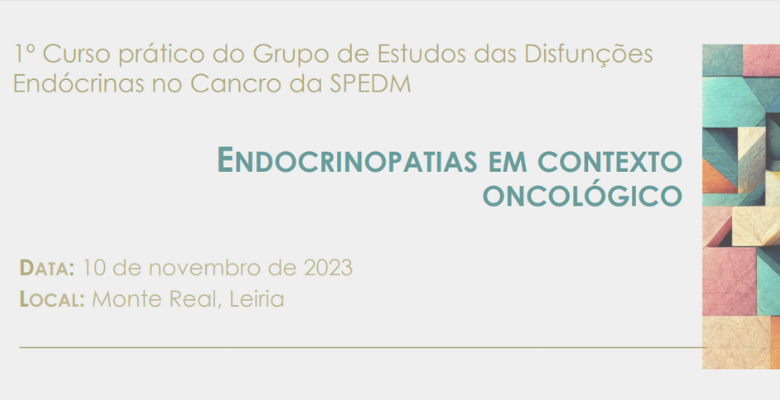 1.º Curso Prático do Grupo de Estudos das Disfunções Endócrinas no Cancro da SPEDM decorre em novembro